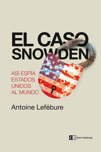 El caso Snowden - Así espía Estados Unidos al mundo
