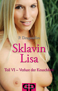 Sklavin LISA - Teil VI - Verlust der Keuschheit