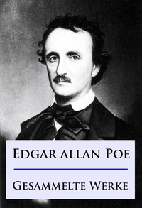 Edgar Allan Poe - Gesammelte Werke - Mysteries Detektivgeschichten uvm