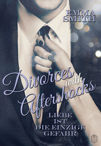 Divorces with Aftershocks - Liebe ist die einzige Gefahr Band 1