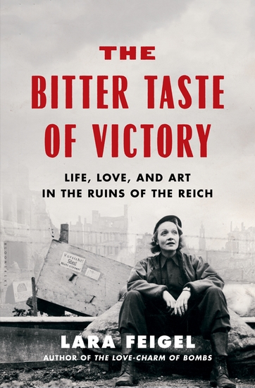The Bitter Taste of Victory - Life Love and Art in the Ruins of the Reich - cover