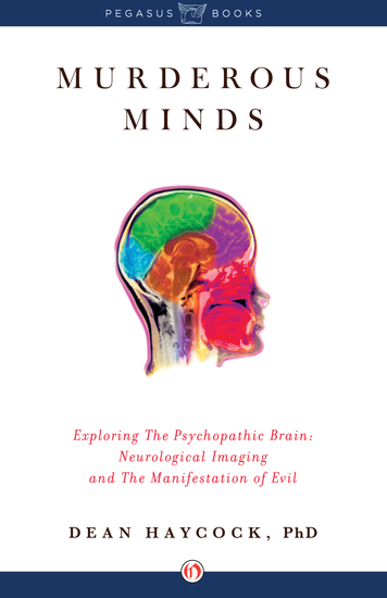 Murderous Minds - Exploring the Psychopathic Brain: Neurological Imaging and the Manifestation of Evil - cover