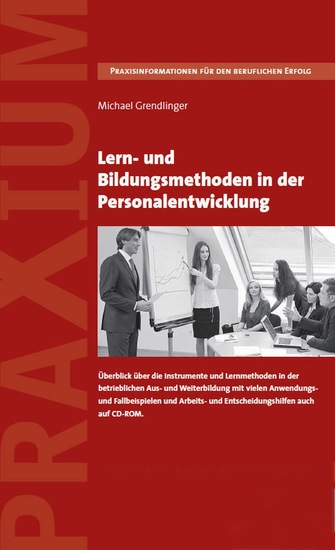 Lern- und Bildungsmethoden in der Personalentwicklung - Überblick über die Instrumente und Lernmethoden in der betrieblichen Aus- und Weiterbildung mit vielen Anwendungs- und Fallbeispielen und Arbeits- und Entscheidungshilfen auch auf CD-ROM - cover