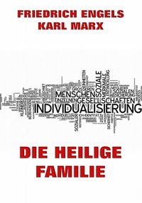 Die heilige Familie oder Kritik der kritischen Kritik - Erweiterte Ausgabe