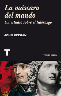 La máscara del mando - Un estudio sobre el liderazgo