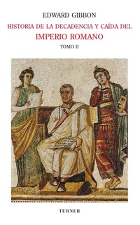 Historia de la decadencia y caída del Imperio Romano Tomo II - Desde Juliano hasta la partición del Imperio (años 312 a 398) Invasiones de los bárbaros (años 395 a 582)