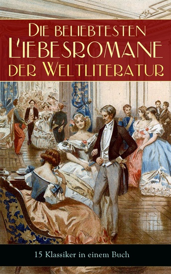 Die beliebtesten Liebesromane der Weltliteratur (15 Klassiker in einem Buch) - Stolz und Vorurteil Sturmhöhe Jane Eyre Die Kameliendame Die Elenden Anna Karenina Das Feuer Erloschenes Licht Rot und Schwarz Amtmanns Magd Gefährliche Liebschaften Indiana - cover
