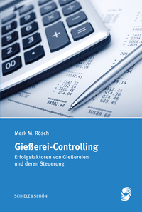 Gießerei-Controlling - Erfolgsfaktoren von Gießereien und deren Steuerung