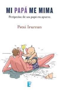Mi papá me mima - Peripecias de una papá en apuros