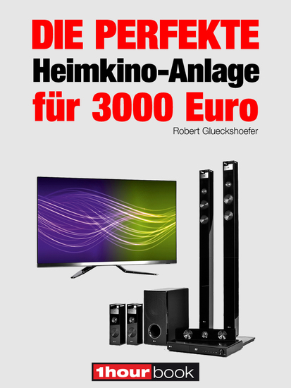 Die perfekte Heimkino-Anlage für 3000 Euro - 1hourbook - cover