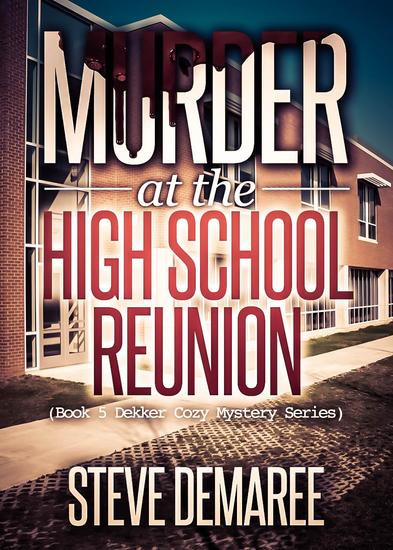 Murder at the High School Reunion - Dekker Cozy Mystery Series #5 - cover