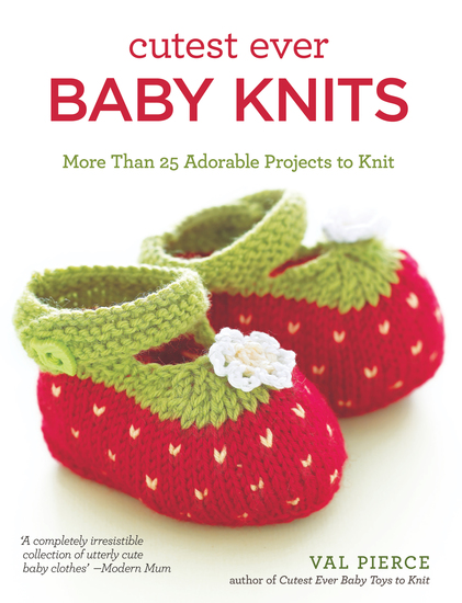 Cutest Ever Baby Knits - More Than 25 Adorable Projects to Knit - cover
