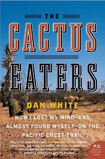 The Cactus Eaters - How I Lost My Mind—and Almost Found Myself—on the Pacific Crest Trail - cover