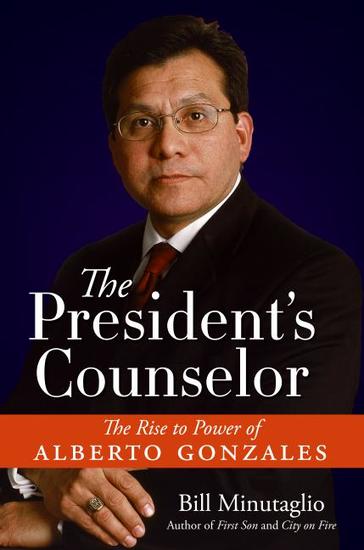 The President's Counselor - The Alberto Gonzales Story - cover