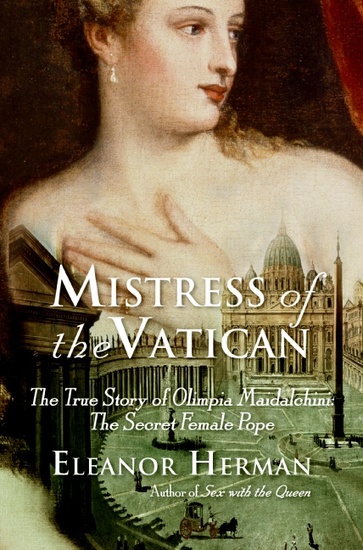 Mistress of the Vatican - The True Story of Olimpia Maidalchini: The Secret Female Pope - cover