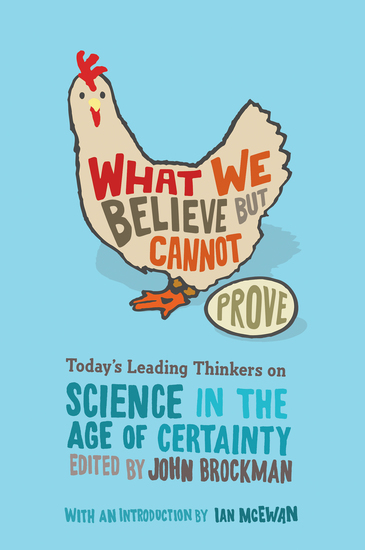 What We Believe but Cannot Prove - Today's Leading Thinkers on Science in the Age of Certainty - cover