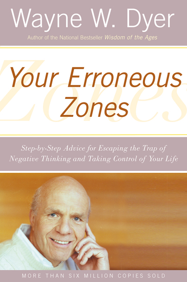 Your Erroneous Zones - Step-by-Step Advice for Escaping the Trap of Negative Thinking and Taking Control of Your Life - cover