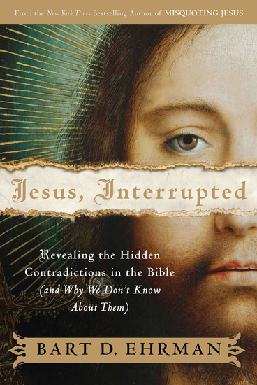 Jesus Interrupted - Revealing the Hidden Contradictions in the Bible (And Why We Don't Know About Them) - cover