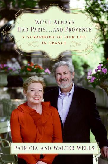 We've Always Had Parisand Provence - A Scrapbook of Our Life in France - cover