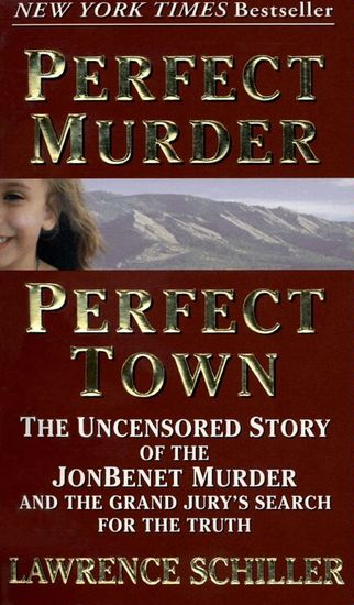 Perfect Murder Perfect Town - The Uncensored Story of the JonBenet Murder and the Grand Jury's Search for the Truth - cover