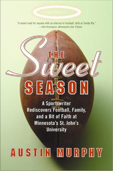 The Sweet Season - A Sportswriter Rediscovers Football Family and a Bit of Faith at Minnesota's St John's University - cover