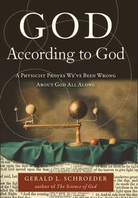 God According to God - A Physicist Proves We've Been Wrong About God All Along