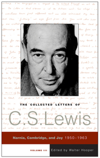 The Collected Letters of CS Lewis Volume 3 - Narnia Cambridge and Joy 1950 - 1963