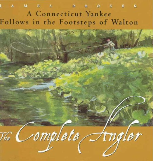 The Complete Angler - A Connecticut Yankee Follows in the Footsteps of Walton - cover