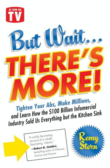 But Wait There's More! - Tighten Your Abs Make Millions and Learn How the $100 Billion Infomercial Industry Sold Us Everything But the Kitchen Sink - cover