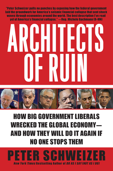 Architects of Ruin - How Big Government Liberals Wrecked the Global Economy--and How They Will Do It Again If No One Stops Them - cover