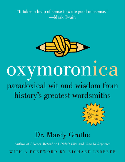 Oxymoronica - Paradoxical Wit and Wisdom from History's Greatest Wordsmiths - cover