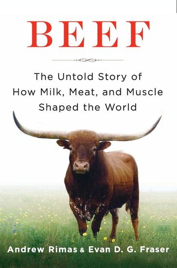 Beef - The Untold Story of How Milk Meat and Muscle Shaped the World - cover
