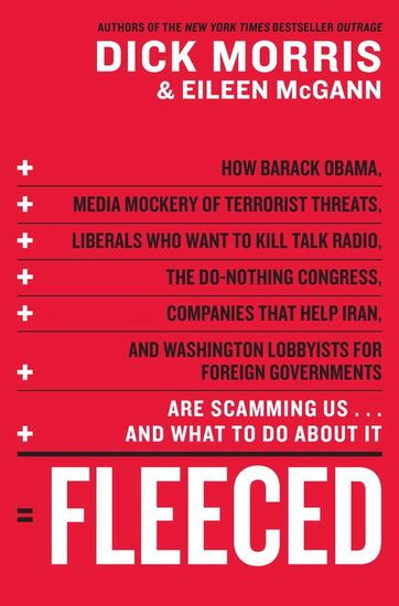 Fleeced - How Barack Obama Media Mockery of Terrorist Threats Liberals Who Want to Kill Talk Radio the Self-Serving Congress Companies That Help Iran and Washington Lobbyists for Foreign Governments Are Scamming Usand What to Do About It - cover