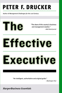 The Effective Executive - The Definitive Guide to Getting the Right Things Done