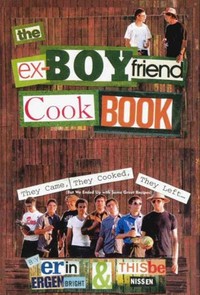 The Ex-Boyfriend Cookbook - They Came They Cooked They Left (But We Ended Up with Some Great Recipes)