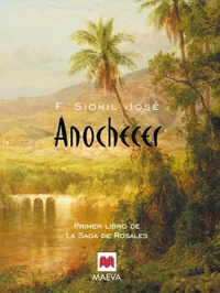 Anochecer - El primer libro de La Saga de Rosales una fabulosa serie que narra la historia de Filipinas desde el fin del dominio colonial español hasta el régimen de Ferdinand Marcos