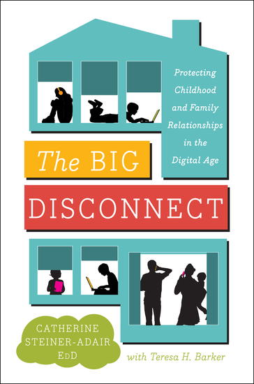 The Big Disconnect - Protecting Childhood and Family Relationships in the Digital Age - cover