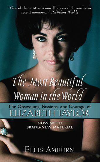 The Most Beautiful Woman in the World - The Obsessions Passions and Courage of Elizabeth Taylor - cover