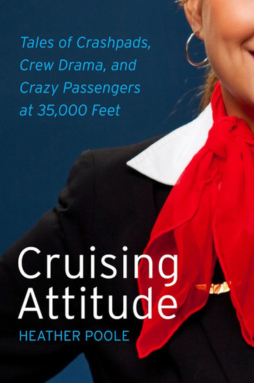 Cruising Attitude - Tales of Crashpads Crew Drama and Crazy Passengers at 35000 Feet - cover