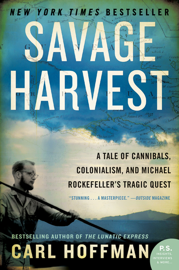 Savage Harvest - A Tale of Cannibals Colonialism and Michael Rockefeller's Tragic Quest for Primitive Art - cover