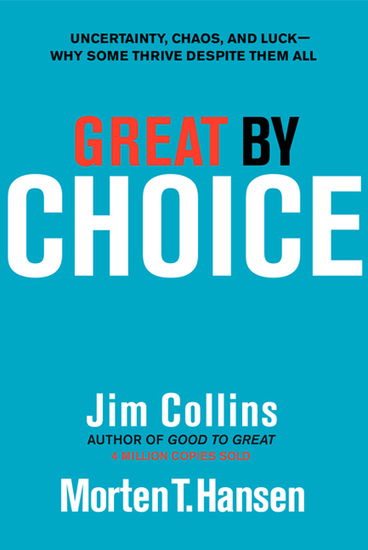 Great by Choice - Uncertainty Chaos and Luck--Why Some Thrive Despite Them All - cover