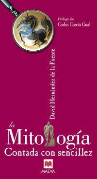 La Mitología contada con sencillez - Los mitos son eternos gracias a su asombrosa capacidad para adaptarse a todas las épocas y a todos los entornos