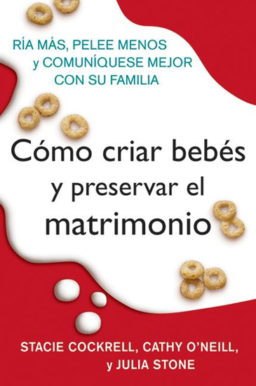 Como criar bebes y preservar el matrimonio - Ria mas pelee menos y comuniquese mejor con su familia - cover