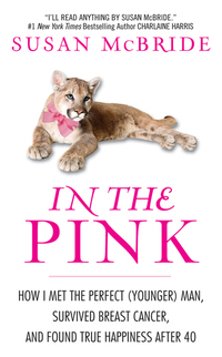 In the Pink - How I Met the Perfect (Younger) Man Survived Breast Cancer and Found True Happiness After 40