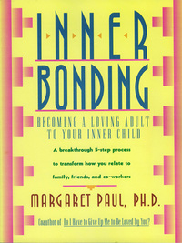Inner Bonding - Becoming a Loving Adult to Your Inner Child