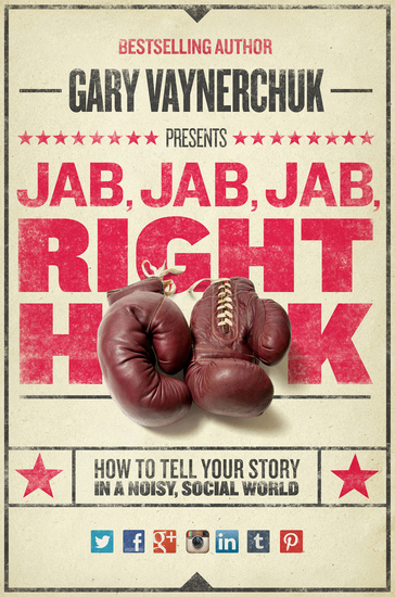 Jab Jab Jab Right Hook - How to Tell Your Story in a Noisy Social World - cover