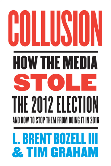 Collusion - How the Media Stole the 2012 Election---and How to Stop Them from Doing It in 2016 - cover