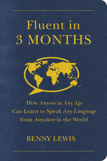 Fluent in 3 Months - How Anyone at Any Age Can Learn to Speak Any Language from Anywhere in the World - cover