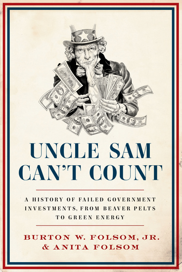 Uncle Sam Can't Count - A History of Failed Government Investments from Beaver Pelts to Green Energy - cover