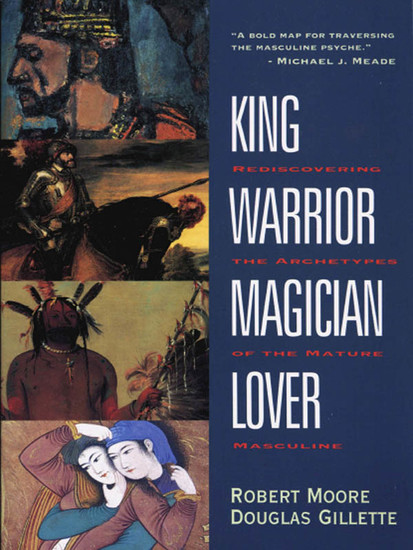 King Warrior Magician Lover - Rediscovering the Archetypes of the Mature Masculine - cover